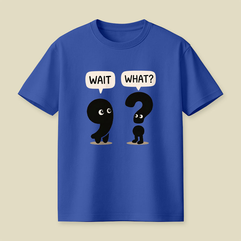 Wait What Playful T-Shirt