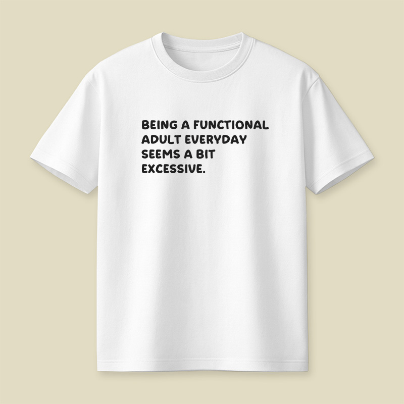 Being A Functional Adult Playful T-Shirt