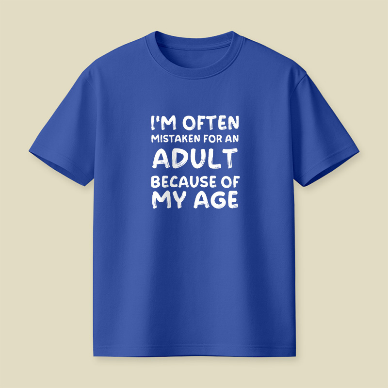 I Am Often Mistaken For An Adult Because Of My Age Playful T-Shirt