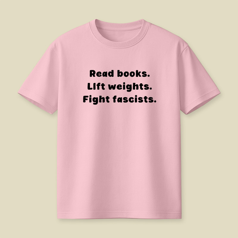 Read Books Lift Weights Fight Fascists Playful T-Shirt