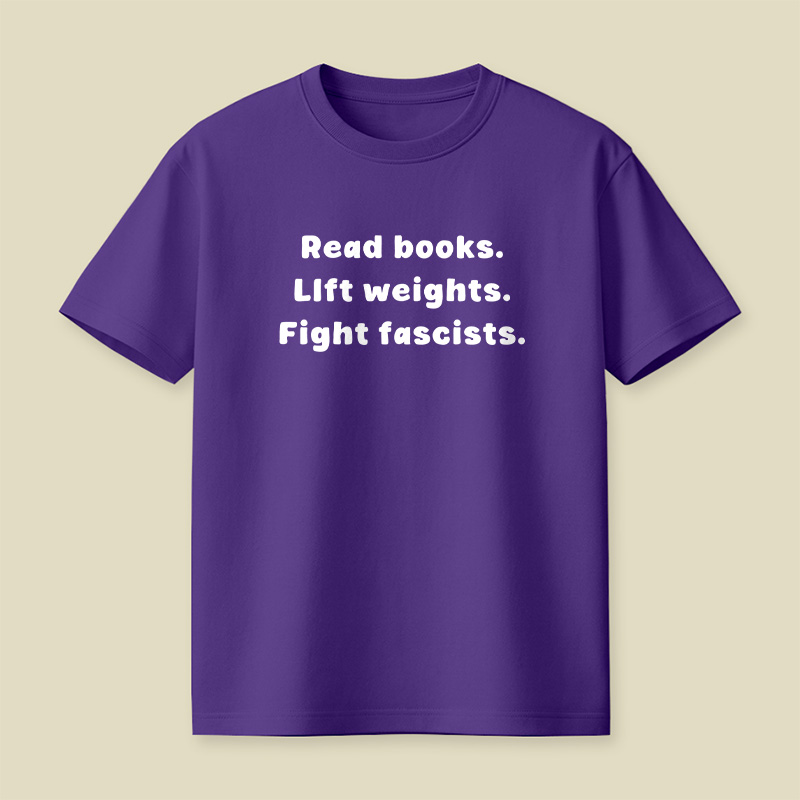 Read Books Lift Weights Fight Fascists Playful T-Shirt