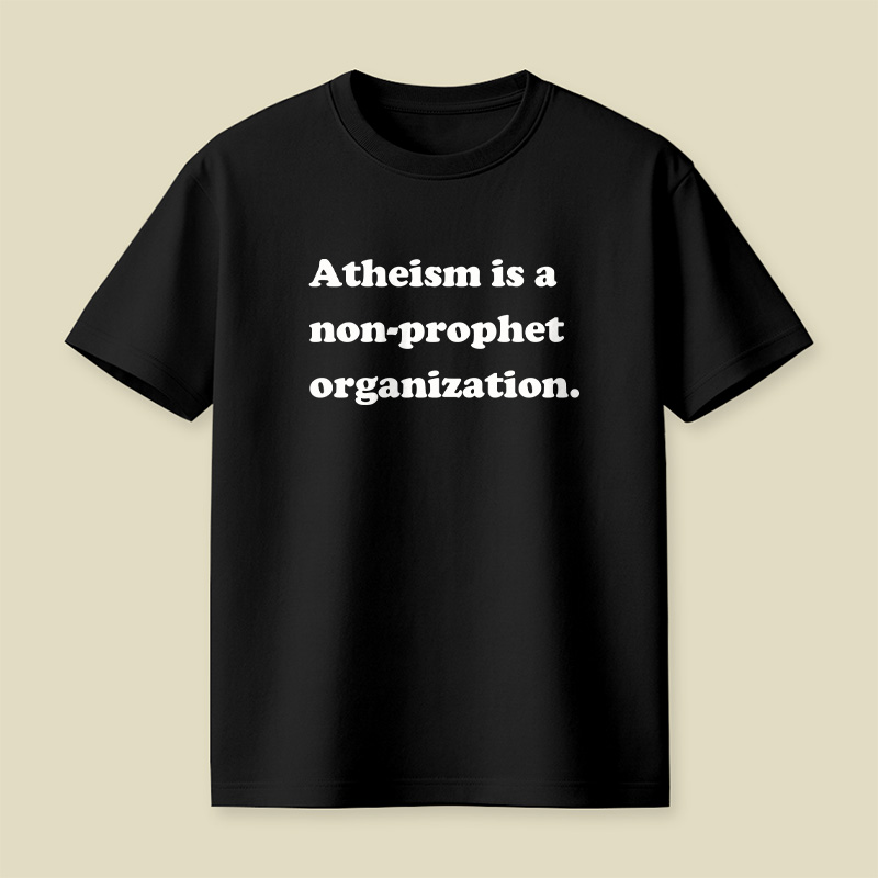 Atheism Is A Non-prophet Organization Playful T-Shirt
