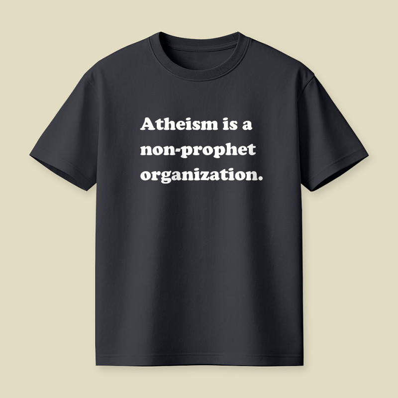 Atheism Is A Non-prophet Organization Playful T-Shirt