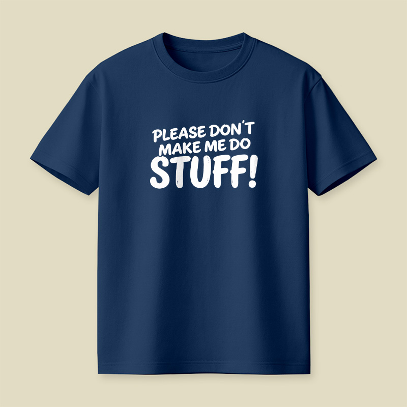 Please Do Not Make Me Do Stuff Playful T-Shirt