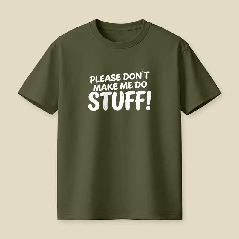 Please Do Not Make Me Do Stuff Playful T-Shirt