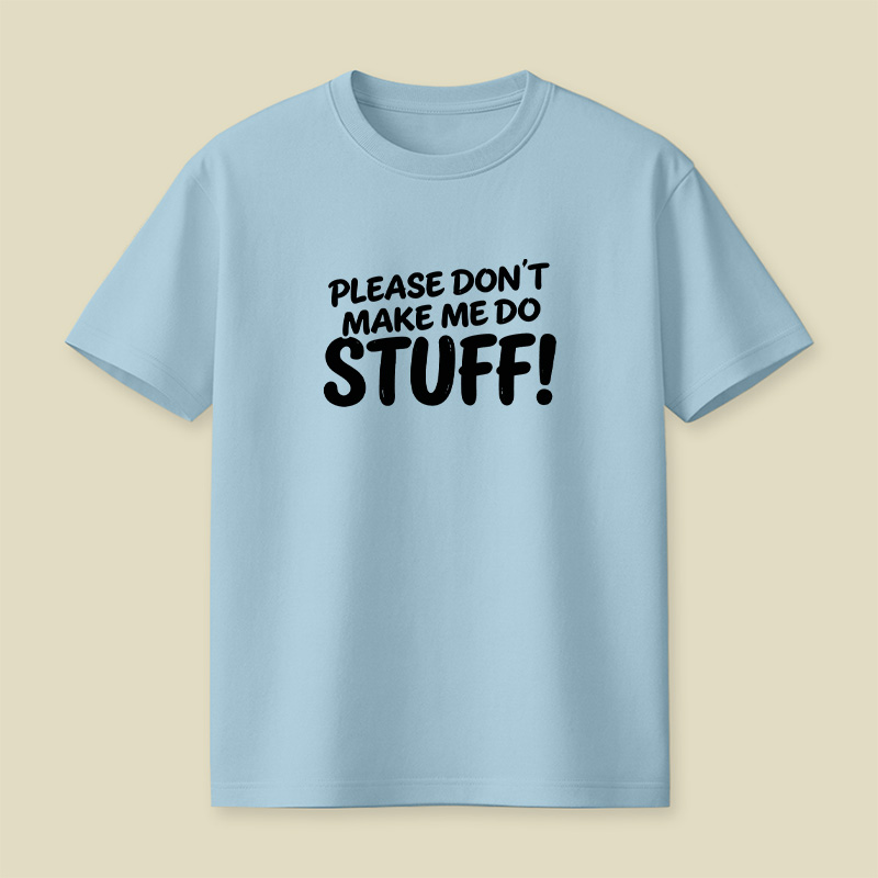 Please Do Not Make Me Do Stuff Playful T-Shirt