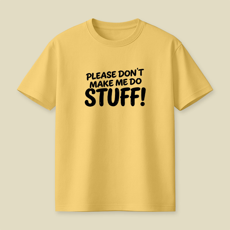 Please Do Not Make Me Do Stuff Playful T-Shirt