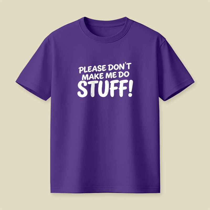 Please Do Not Make Me Do Stuff Playful T-Shirt