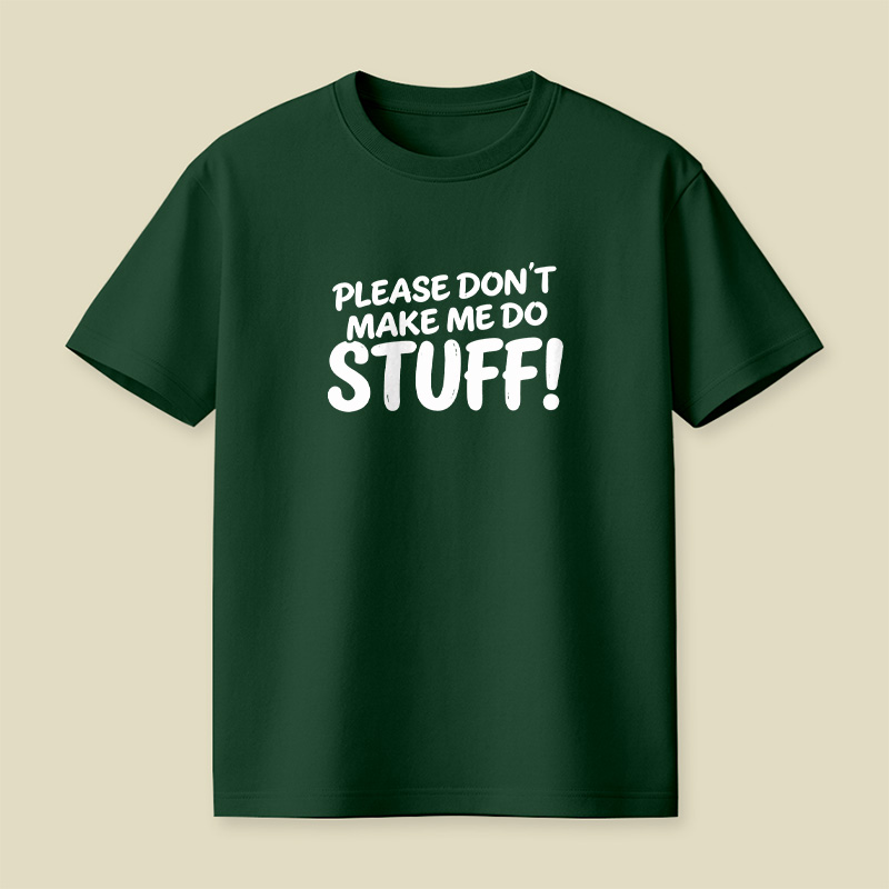 Please Do Not Make Me Do Stuff Playful T-Shirt
