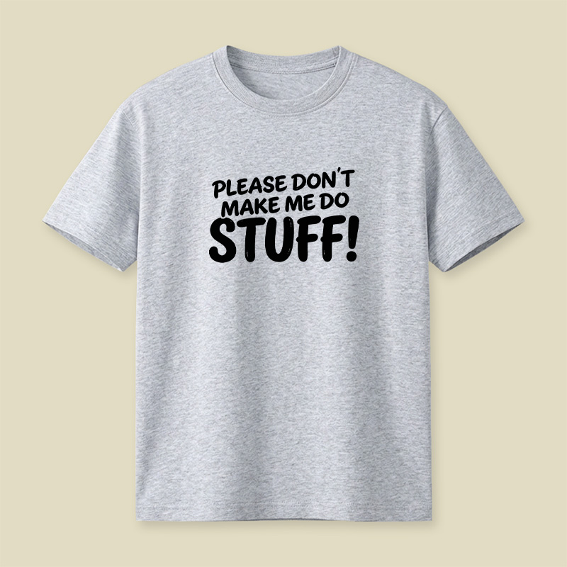 Please Do Not Make Me Do Stuff Playful T-Shirt