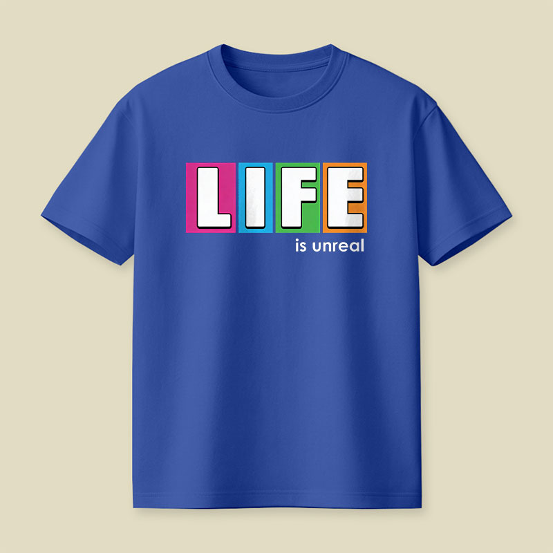 Life is Unreal Playful T-Shirt