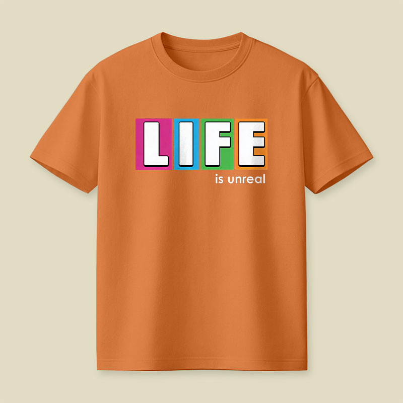 Life is Unreal Playful T-Shirt