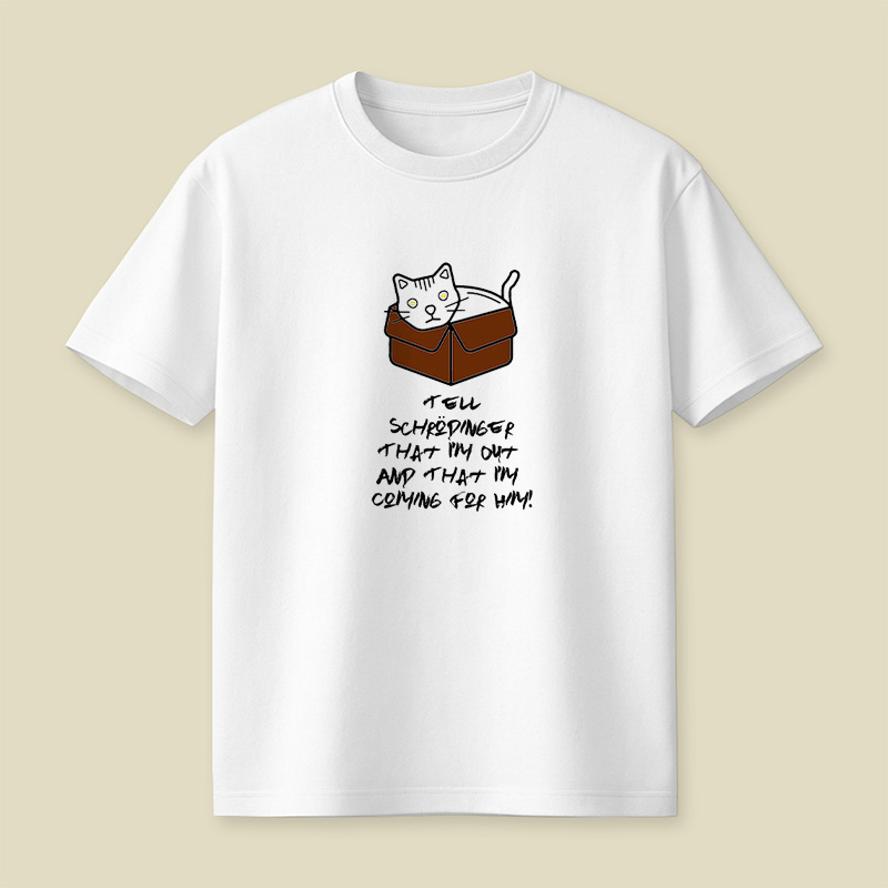 Tell Schrodinger That I Am Out And That I Am Coming For Him Playful T-Shirt