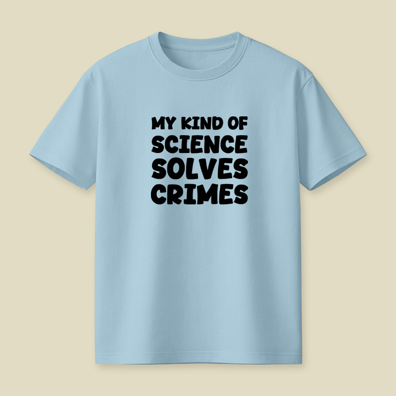 My Kind Of Science Solves Crimes Playful T-Shirt