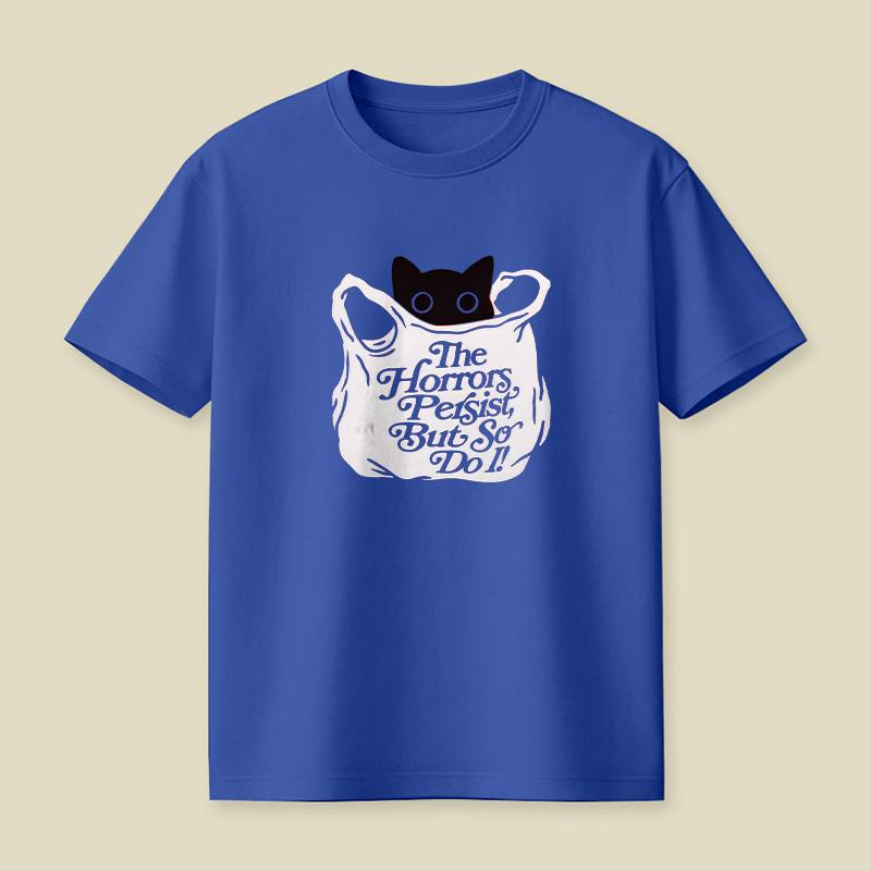 The Horrors Persist But So Do I Cat Playful T-Shirt