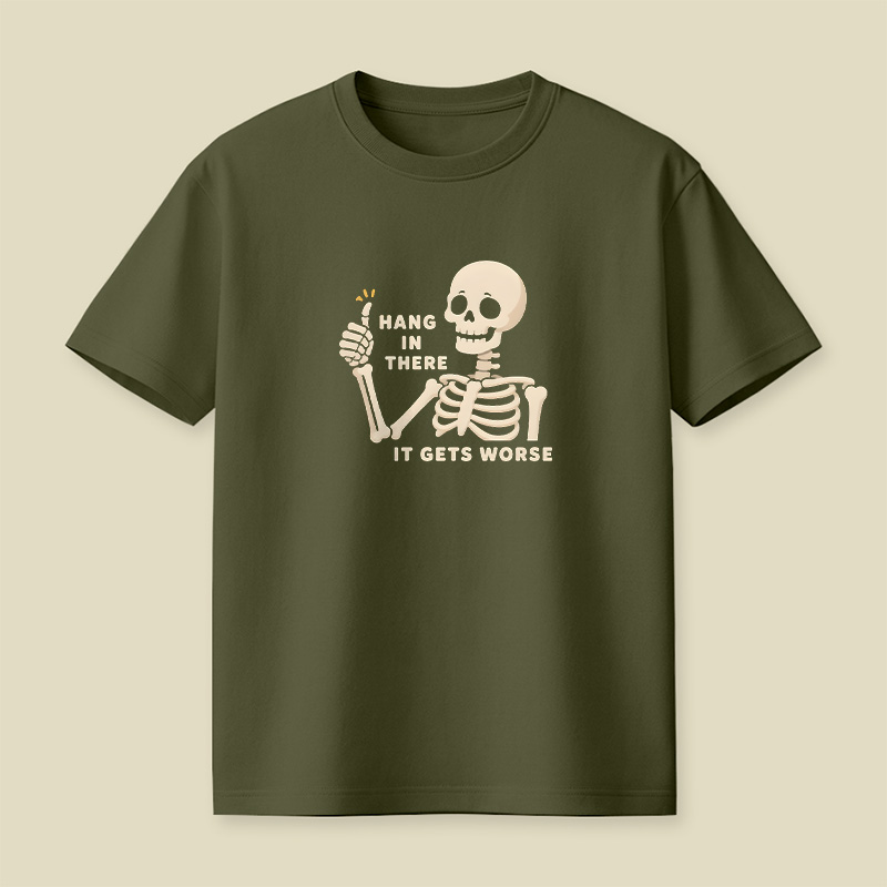 Hang In There It Gets Worse Skeleton Playful T-Shirt