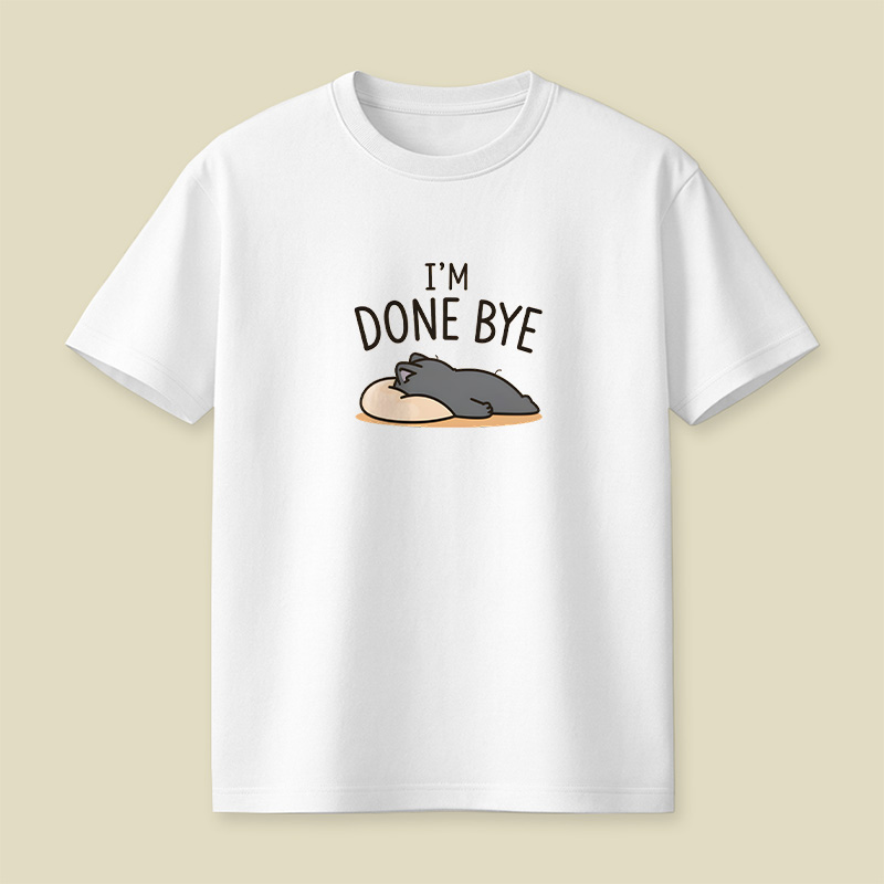 I Am Done Bye Exhausted Cat Playful T-Shirt