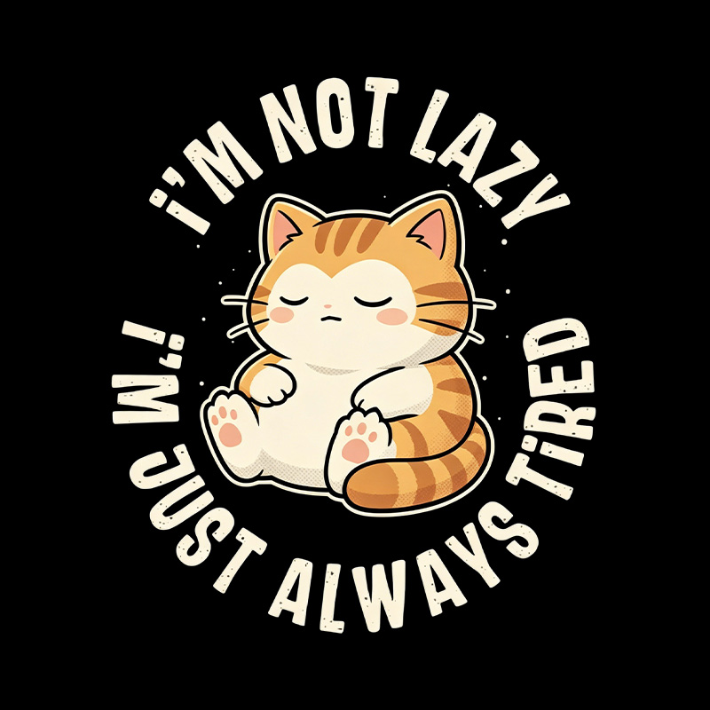 I Am Not Lazy Just Always Tired Cat Playful T-Shirt