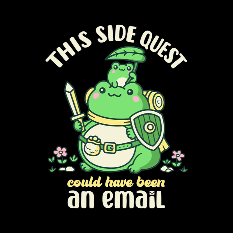 Frog Knight Side Quest Could Have Been An Email Playful T-Shirt