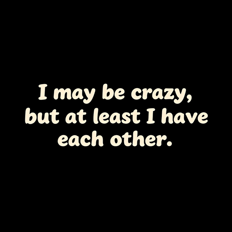 I May Be Crazy Playful T-Shirt