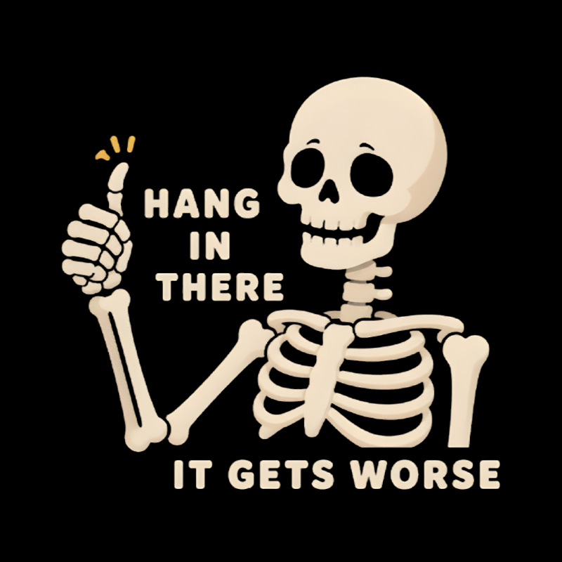 Hang In There It Gets Worse Skeleton Playful T-Shirt