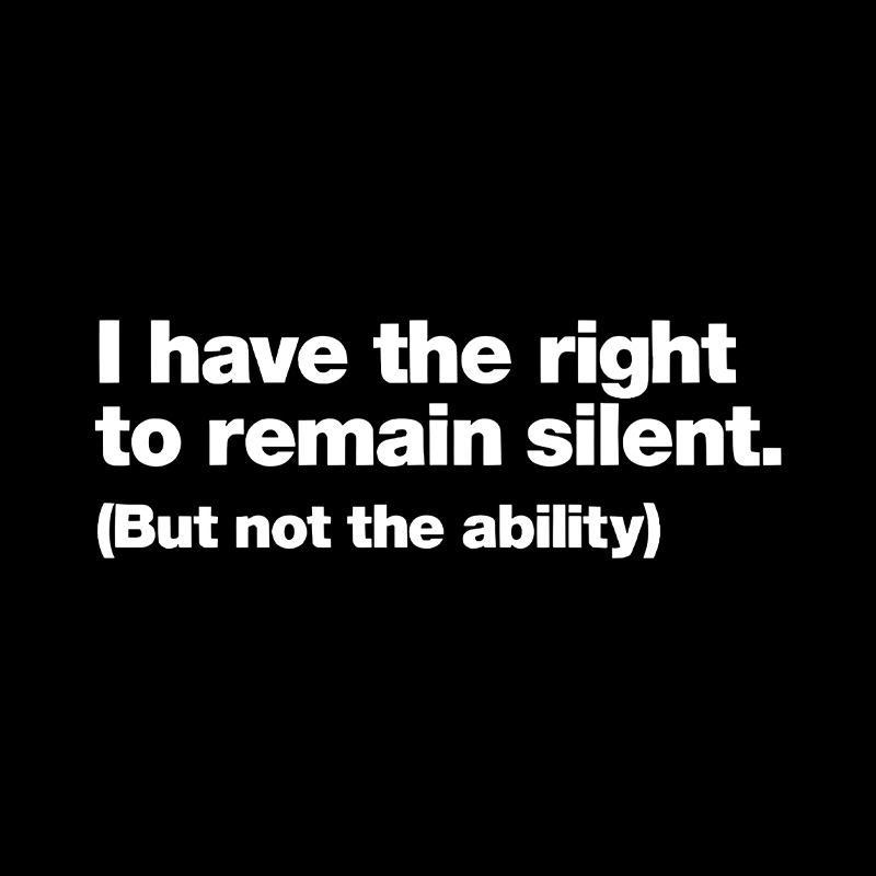 I Have The Right To Remain Silent But Not The Ability Playful T-Shirt