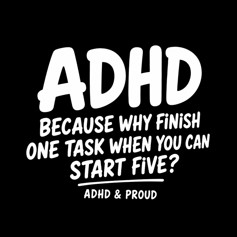 Adhd Because Why Finish One Task Playful T-Shirt