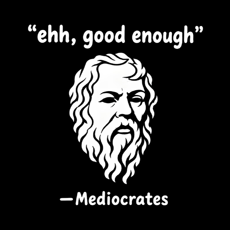Mediocrates Ehh Good Enough Playful T-Shirt