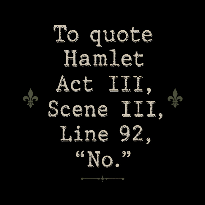 To Quote Hamlet Act Iii Scene Iii Line 92 No Playful T-Shirt