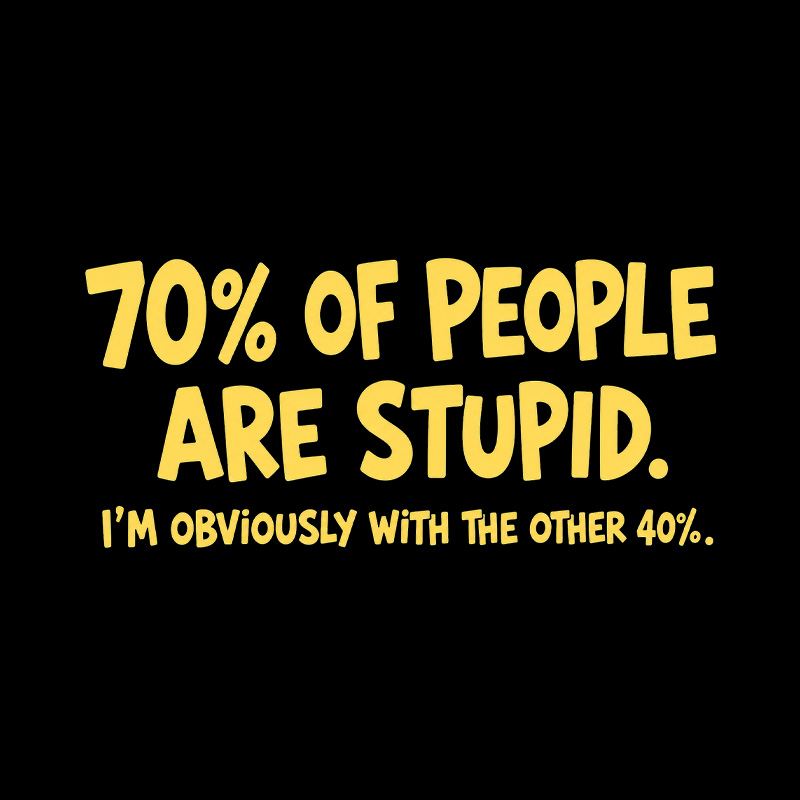 70 Percent Of People Are Stupid Playful T-Shirt