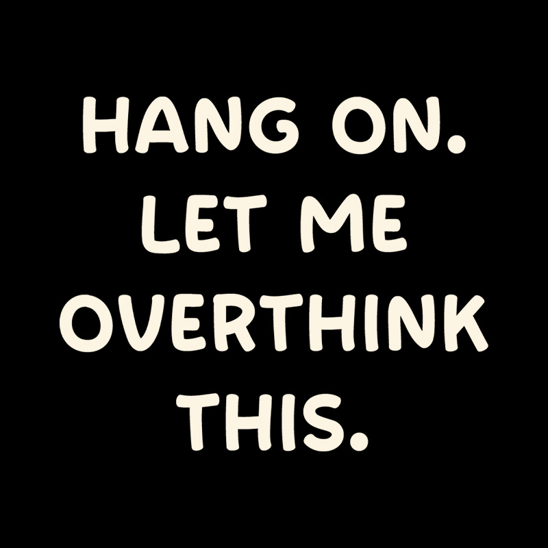 Hang On Let Me Overthink This Playful T-Shirt