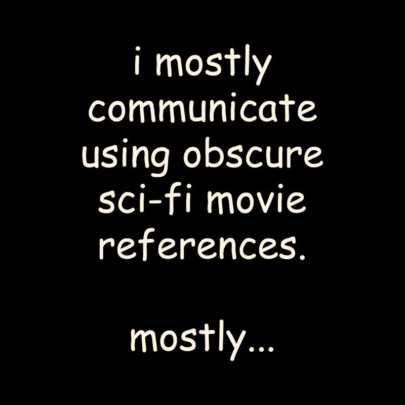 I Communicate Using Sci-Fi References Playful T-Shirt