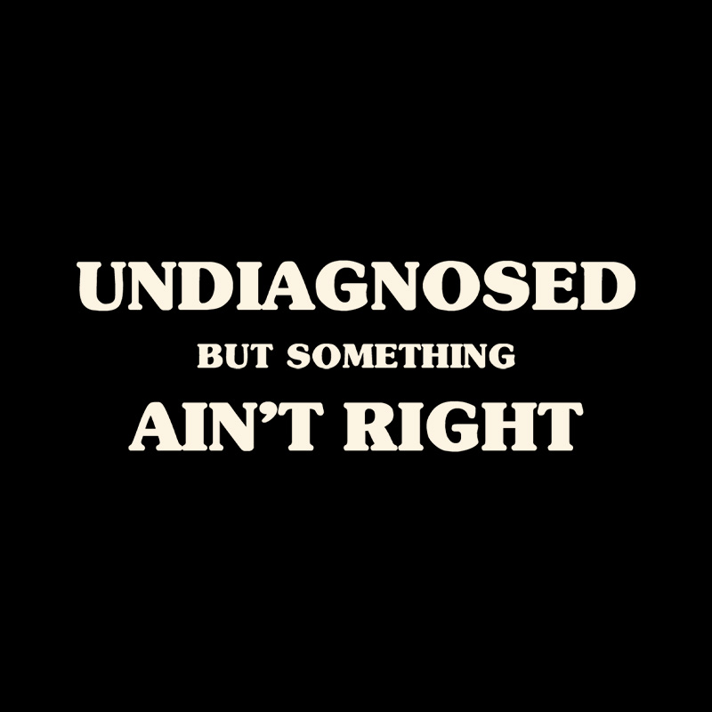 Undiagnosed But Something Ain't Right Playful T-Shirt