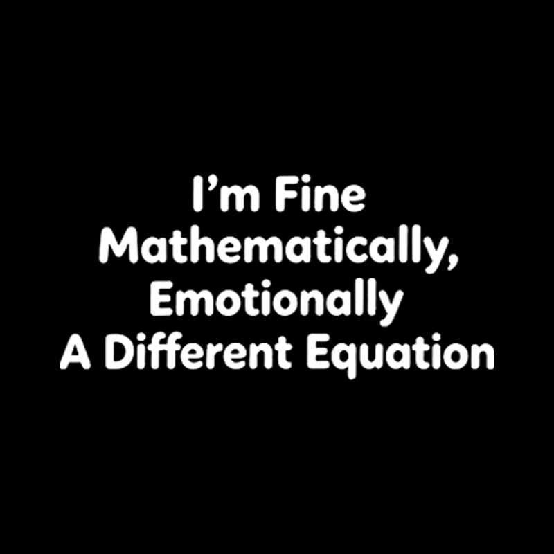I Am Fine Mathematically Emotionally A Different Equation Playful T-Shirt