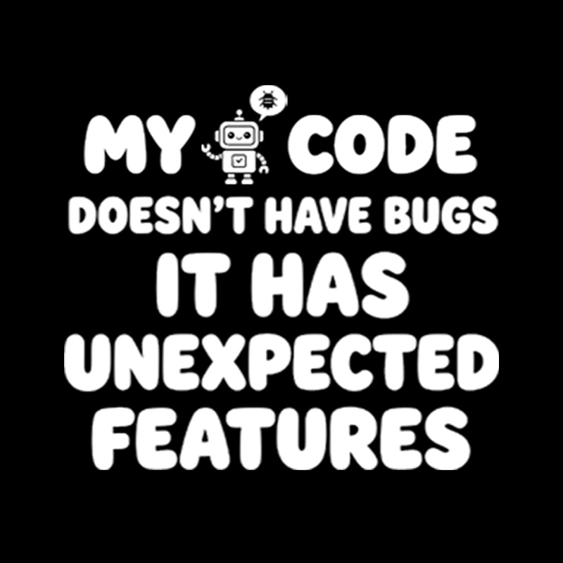 My Code Does Not Have Bugs It Has Unexpected Features Playful T-Shirt