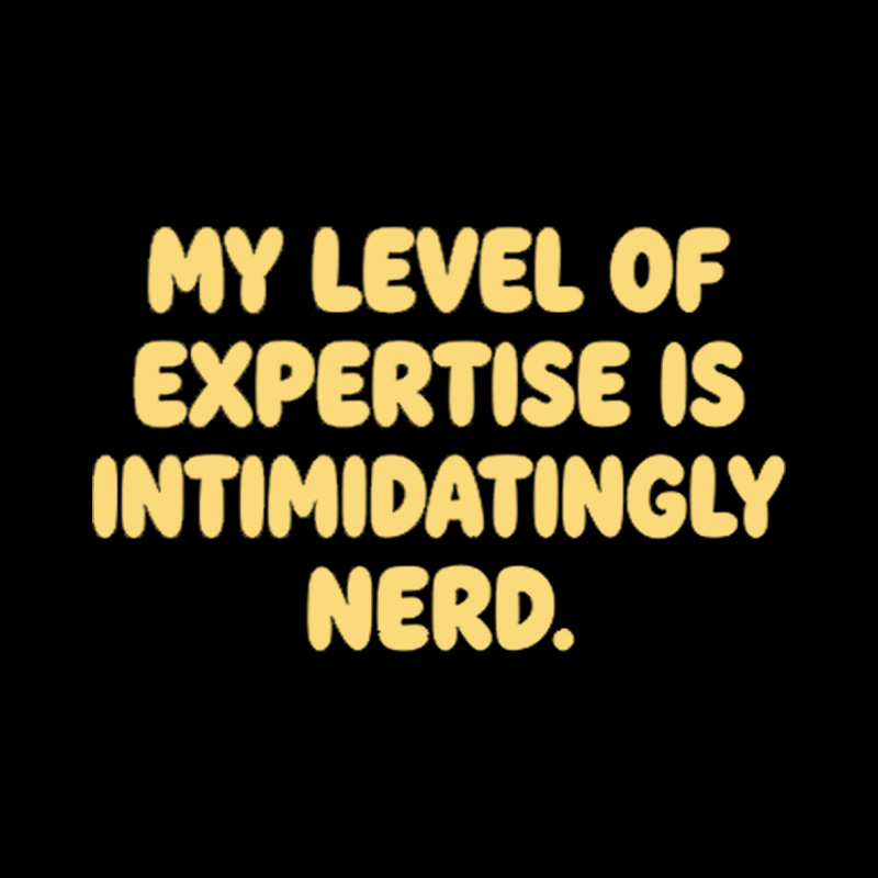 My Level Of Expertise Is Intimidatingly Nerd Playful T-Shirt
