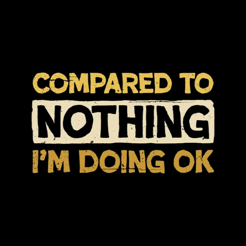 Ok Compared To Nothing Playful T-Shirt