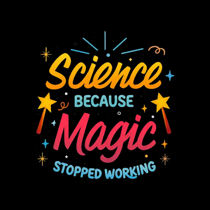 Science Because Magic Stopped Working Playful T-Shirt