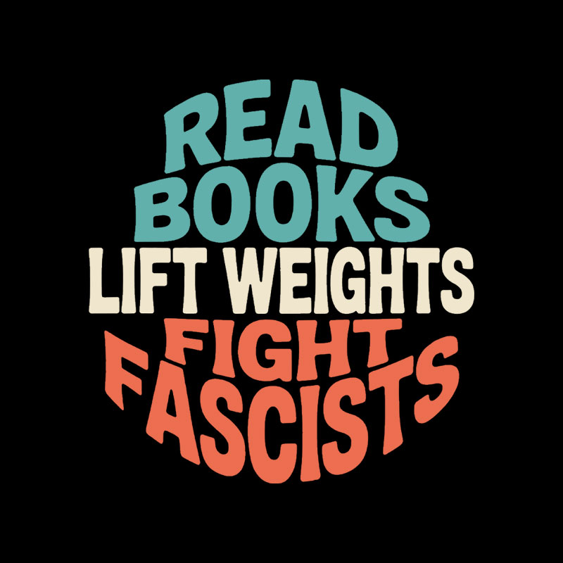 Read Books Lift Weights Fight Fascists Playful T-Shirt