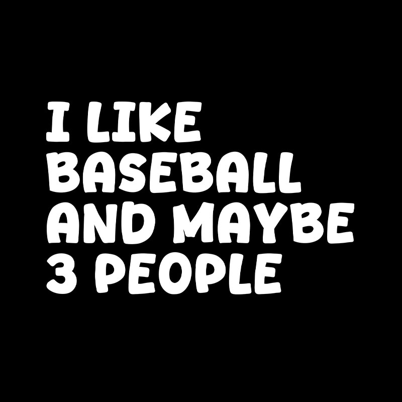 I Like Baseball And Maybe 3 People Playful T-Shirt