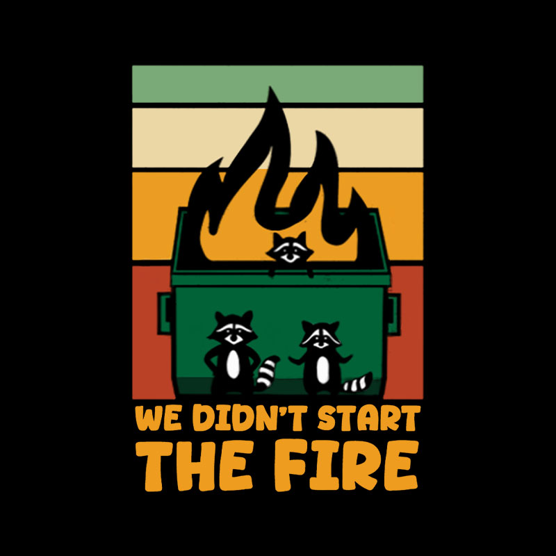 We Didn't Start the Dumpster Fire Playful T-Shirt