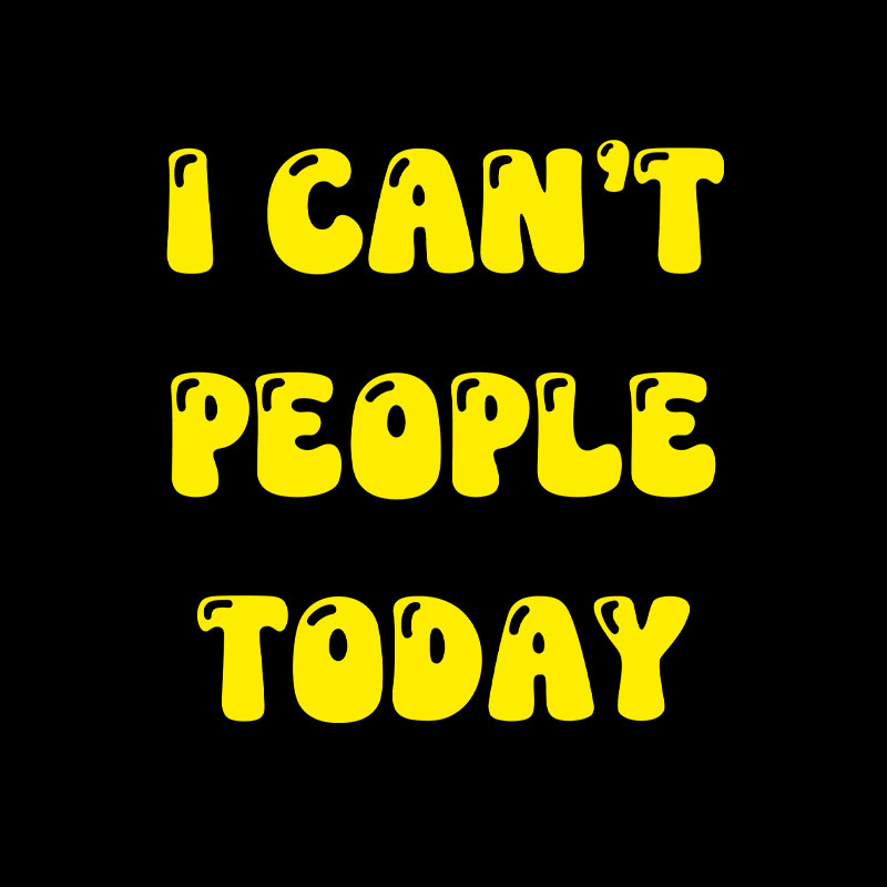 I Cant People Today Playful T-Shirt