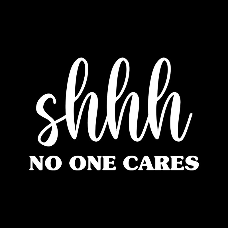 Shhh No One Cares Playful T-Shirt