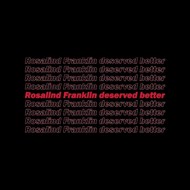 Rosalind Franklin Deserved Better Playful T-Shirt