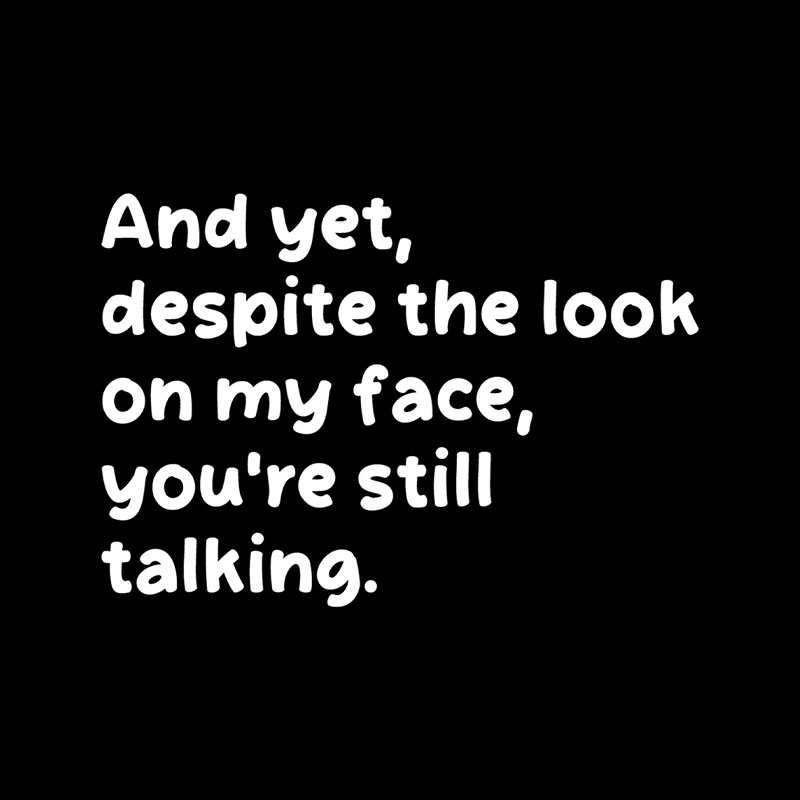 You Are Still Talking Playful T-Shirt