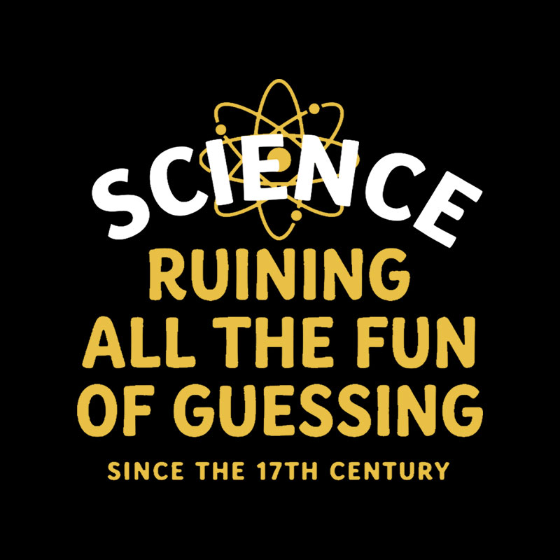 Science Ruining All The Fun Of Guessing Playful T-Shirt
