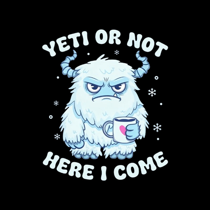 Yeti Or Not Here I Come Playful T-Shirt
