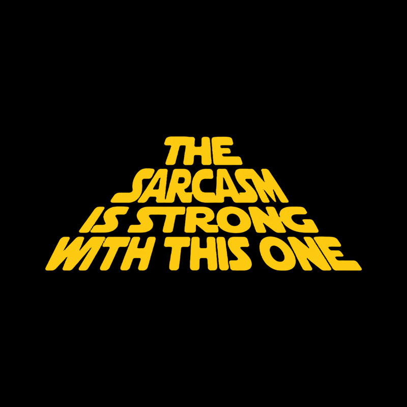 The Sarcasm Is Strong With This One Playful T-Shirt