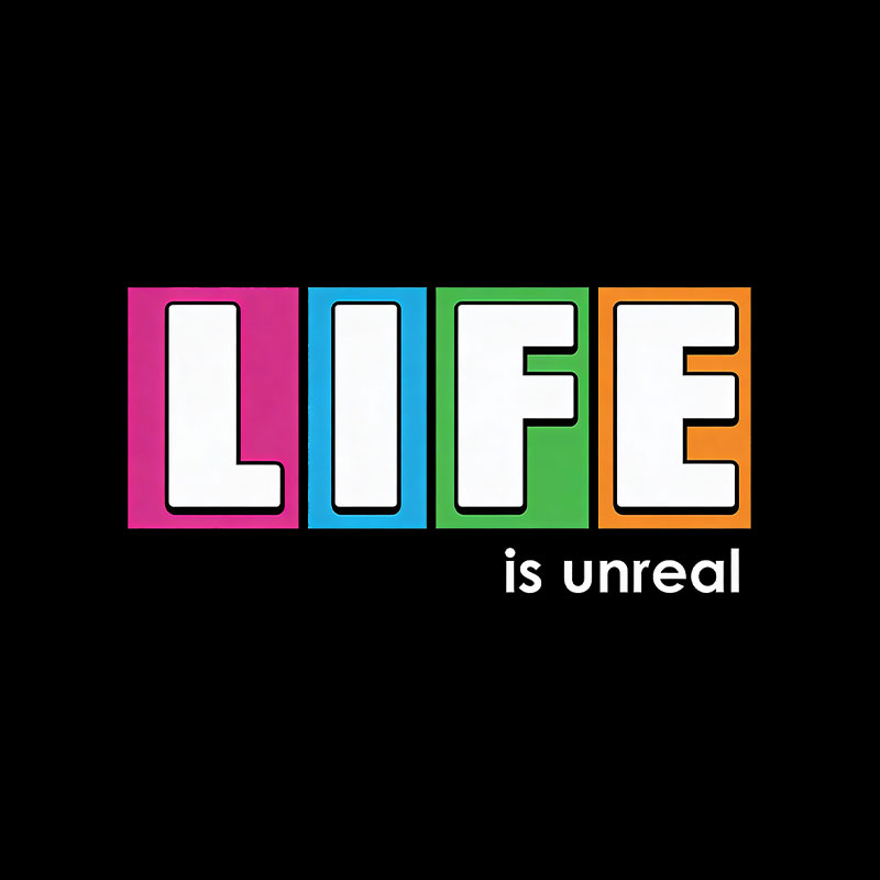 Life is Unreal Playful T-Shirt