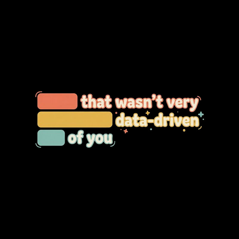 That Wasn't Very Data Driven of You Playful T-Shirt